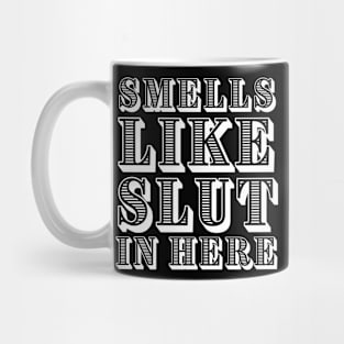 Smells like slut in here adult humor Mug